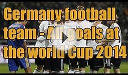 Germany football team All goals at the world Cup 2014